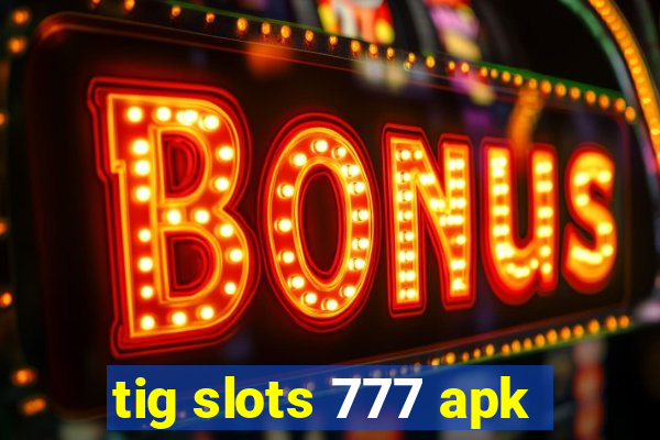 tig slots 777 apk